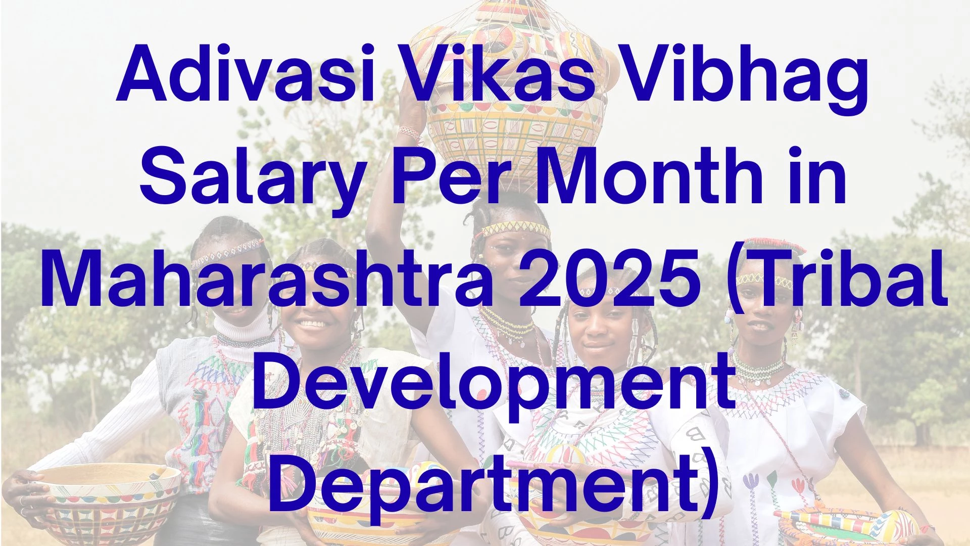 Adivasi Vikas Vibhag Salary Per Month in Maharashtra 2025 (Tribal Development Department)